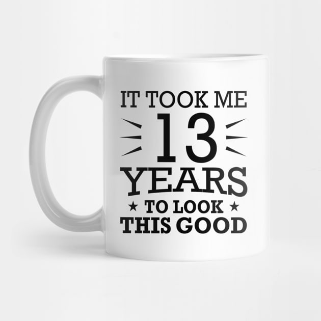 It Took me 13 Years to Look This Good Best Birthday Quotes for Husband and Dad by foxredb